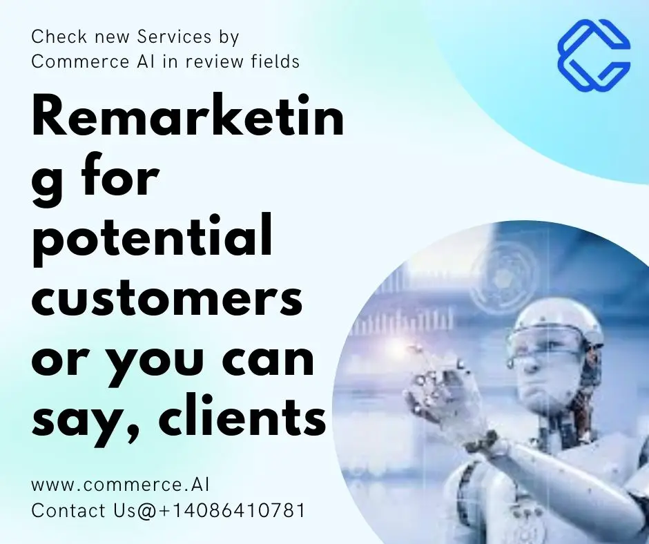 Remarketing for potential customers or you can say, clients