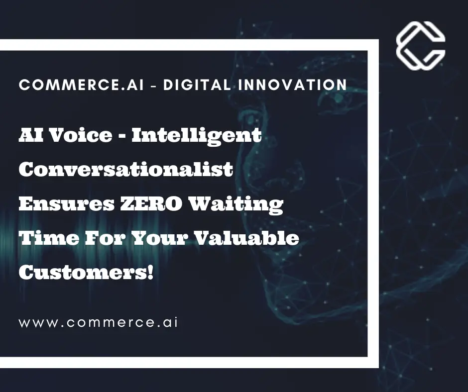 AI Voice - Intelligent Conversationalist Ensures ZERO Waiting Time For Your Valuable Customers!