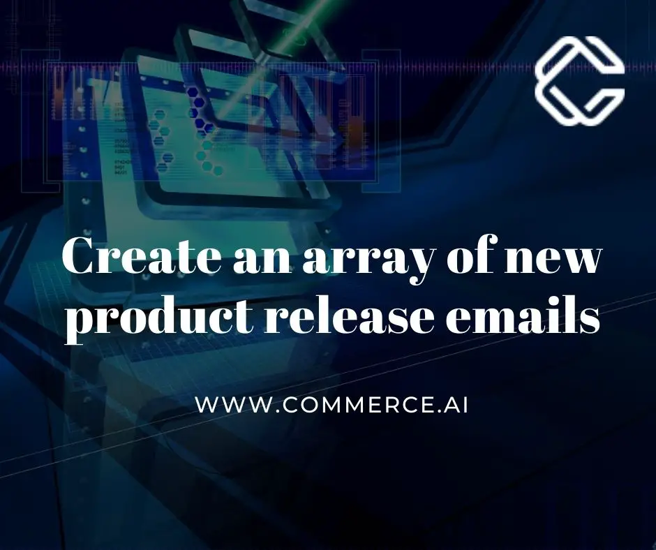 Create an array of new product release emails | Commerce.AI