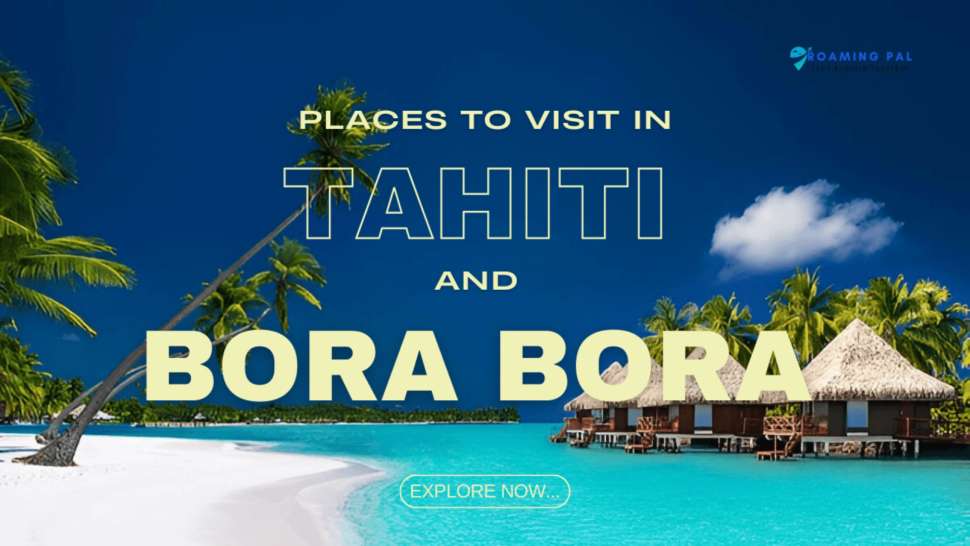 Amazing Tahiti and Bora Bora: Your Perfect Travel Guide (2025)