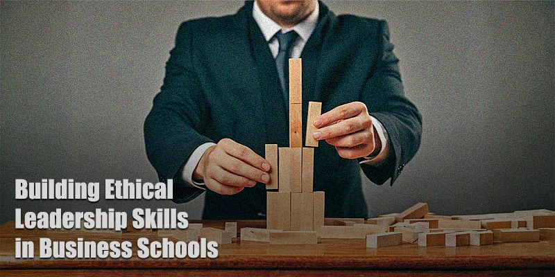 Building Ethical Leadership Skills in Business Schools