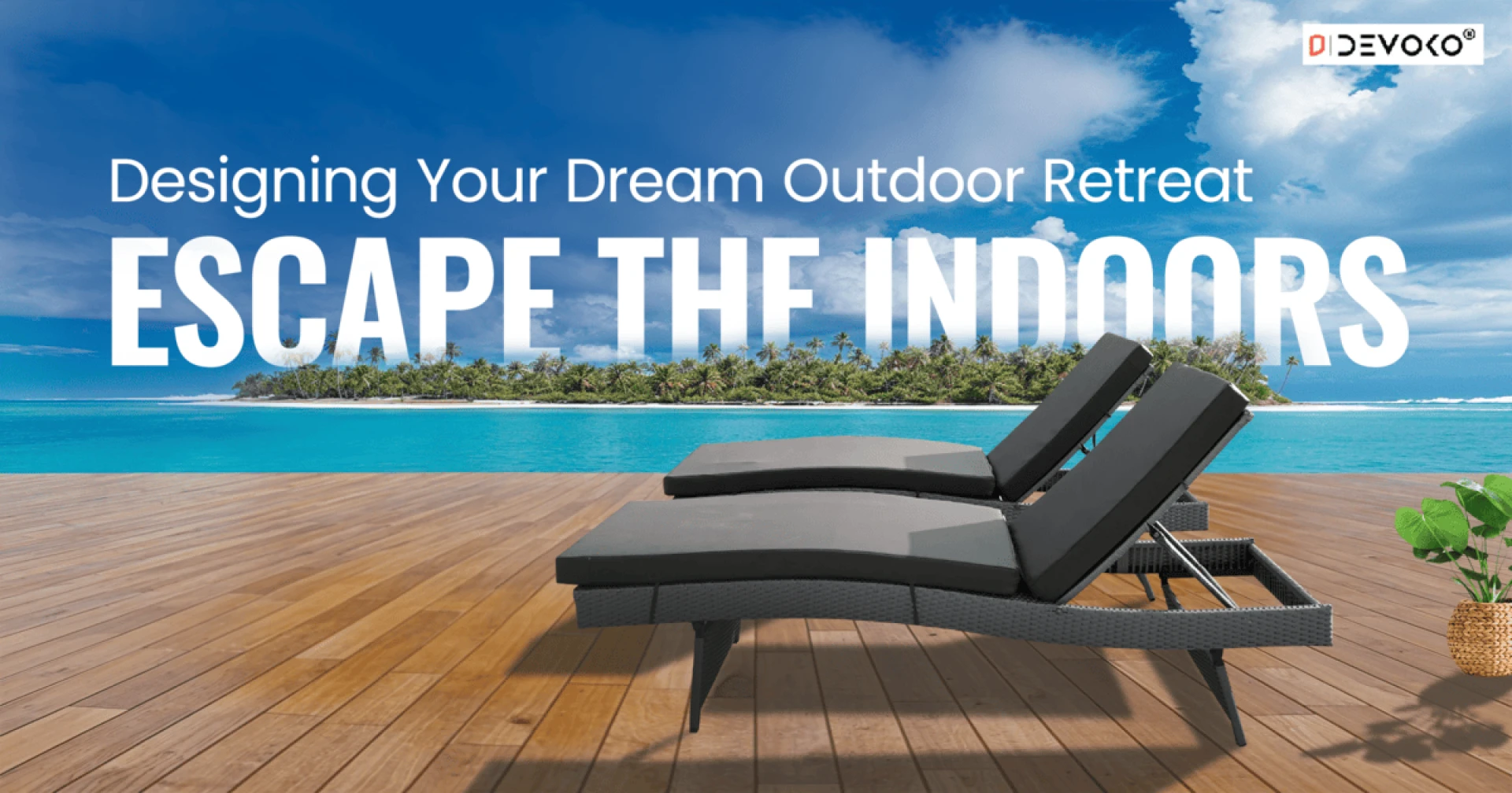 Escape the Indoors – Designing Your Dream Outdoor Retreat