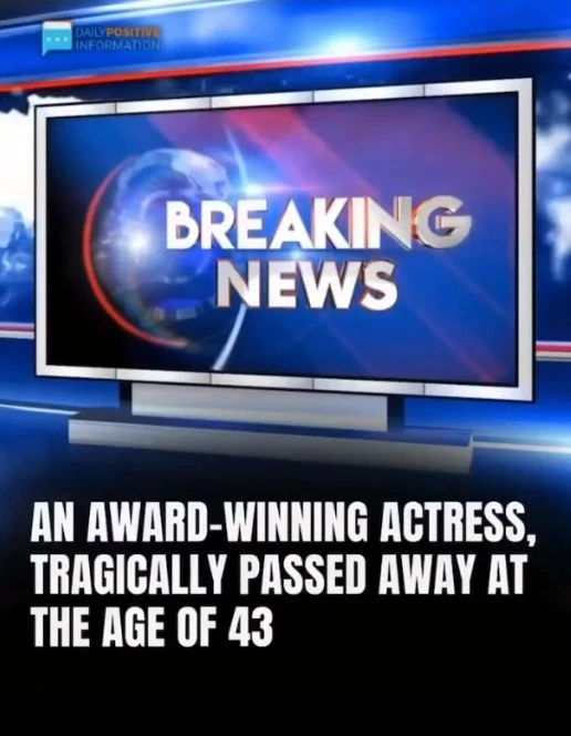 An award-winning actress passed away at the age of 43