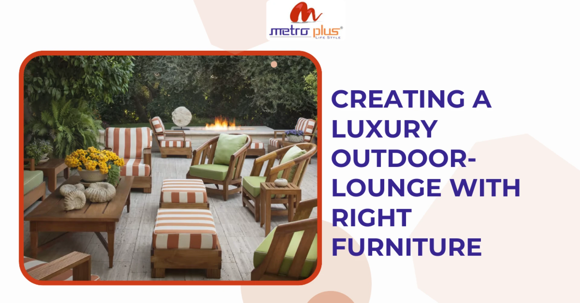 CREATING A LUXURY OUTDOORLOUNGE WITH RIGHT FURNITURE