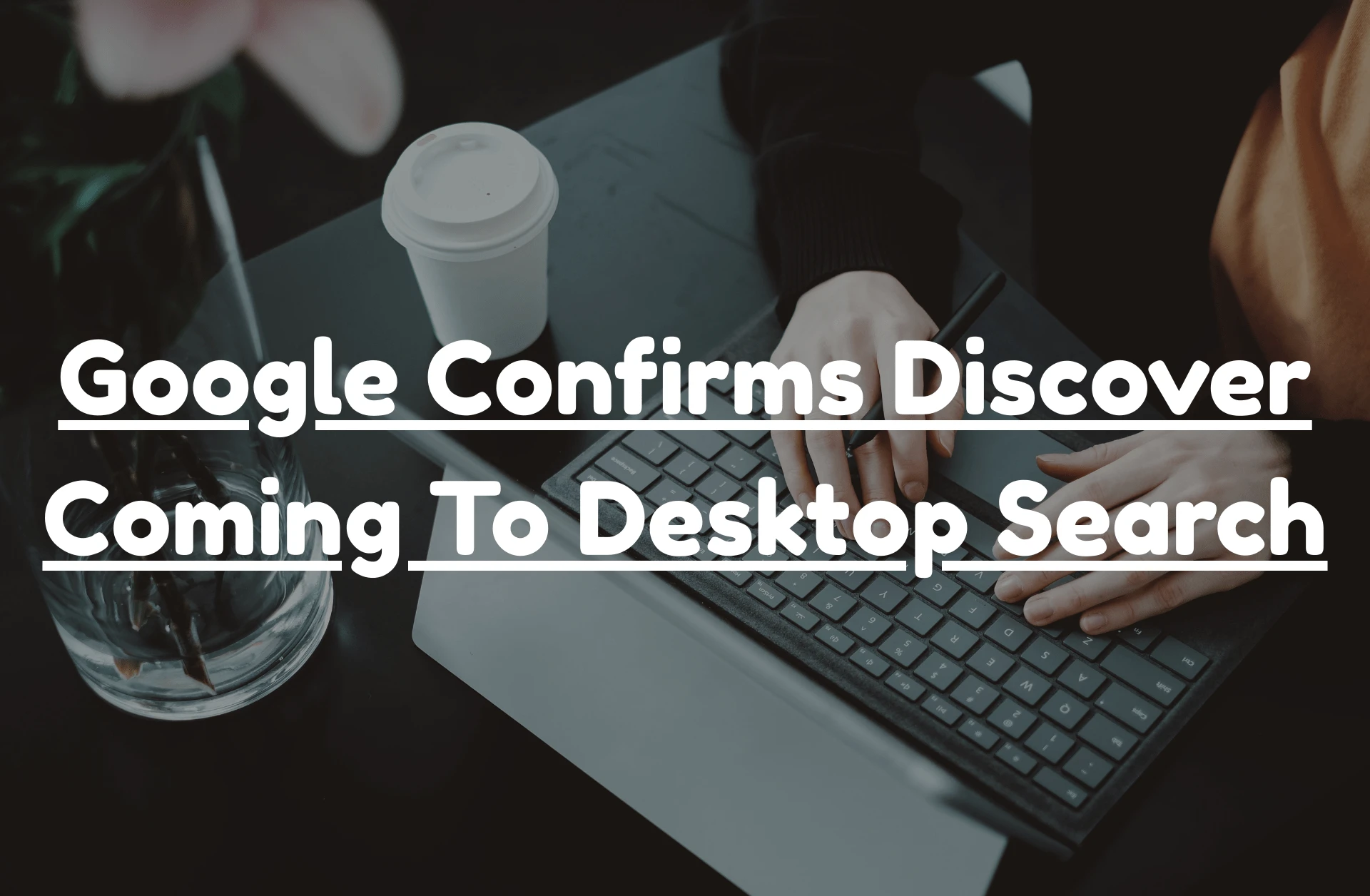 Google Confirms Discover Coming To Desktop Search