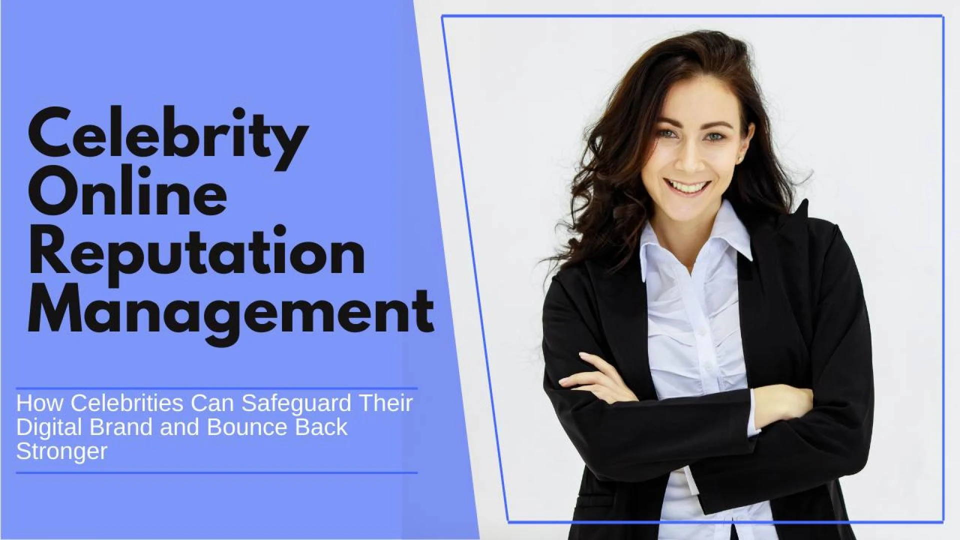 Ultimate Guide to Celebrity Online Reputation Management: Why It’s Crucial for Career Growth