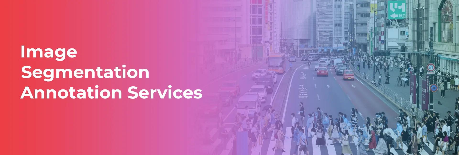 How Image Segmentation Annotation Services Power Modern AI and Computer Vision Models