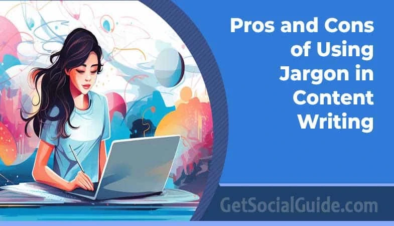 Pros and Cons of Using Jargon in Content Writing