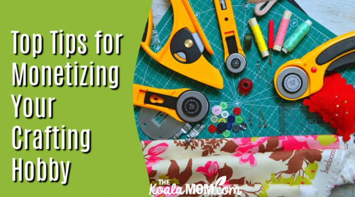 Top Tips for Monetizing Your Crafting Hobby