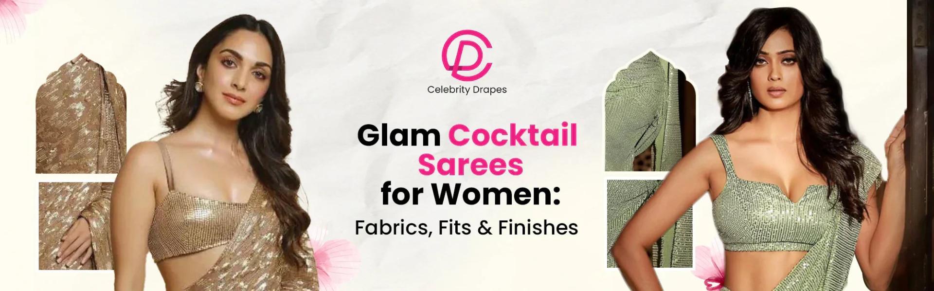 Glam Cocktail Sarees for Women: Fabrics, Fits and Finishes