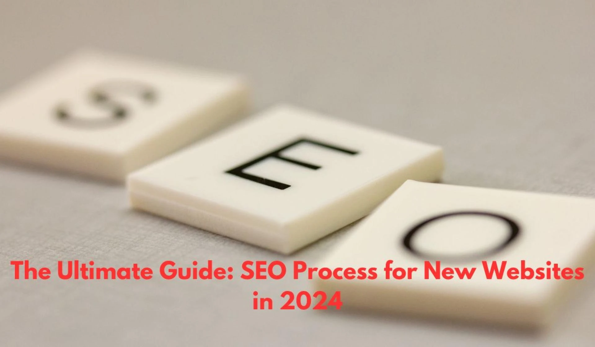 The Ultimate Guide: SEO Process for New Websites in 2024