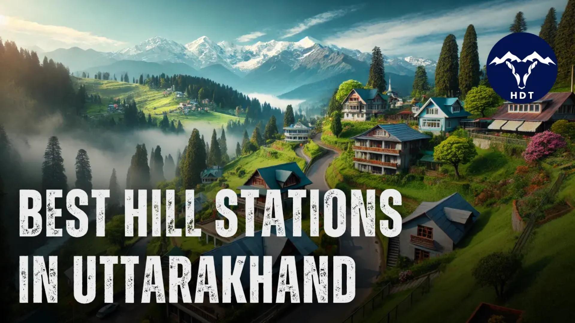 Top 5 Hill Stations in Uttarakhand: HDT