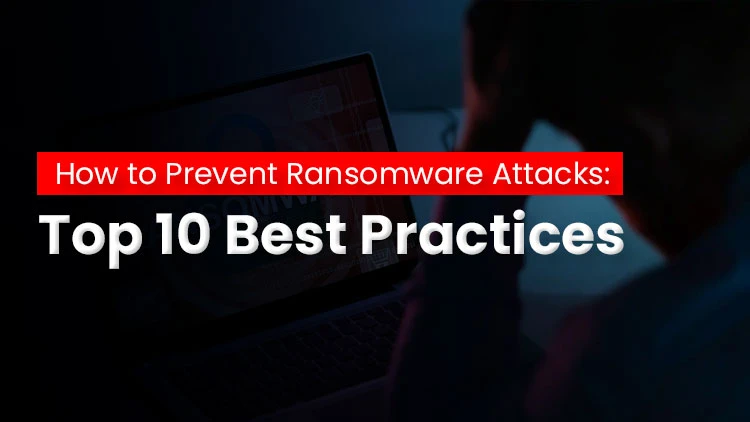 How to Prevent Ransomware Attacks: Top 10 Best Practices