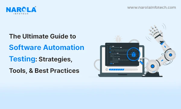 The Ultimate Guide to Software Automation Testing: Strategies, Tools, &amp; Best Practices