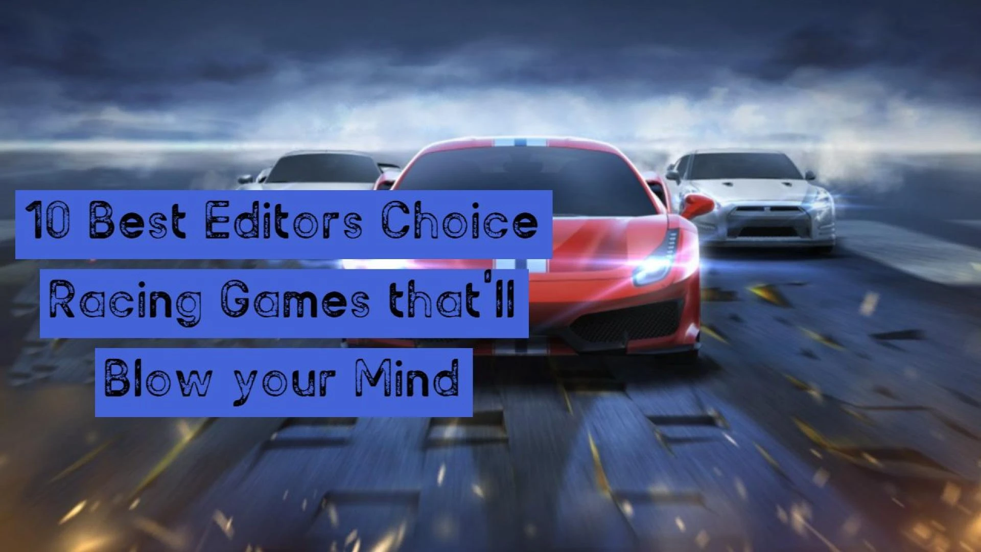 10 Best Editors Choice Racing Games that'll Blow your Mind - Techy Nickk