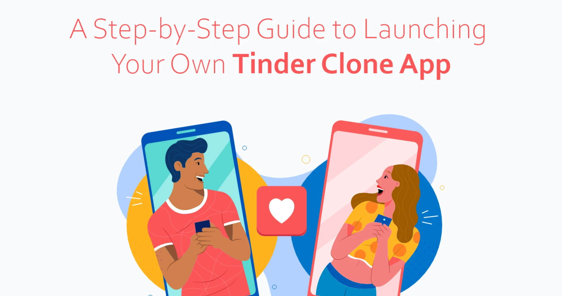 A Step-by-Step Guide to Launching Your Own Tinder Clone App