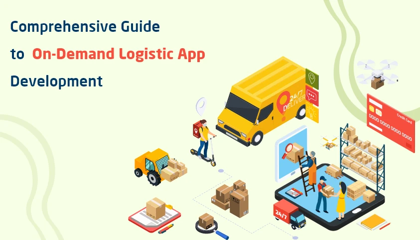 Comprehensive Guide to On-Demand Logistic App Development