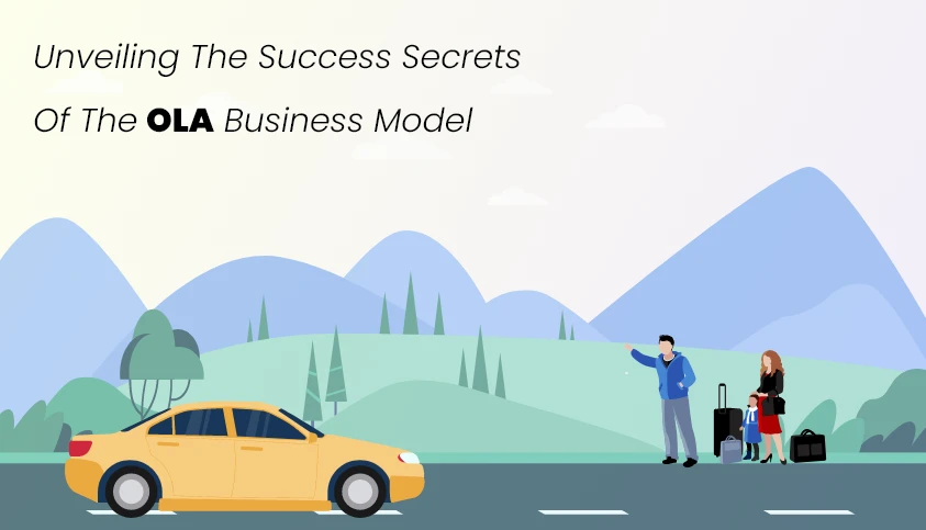 Unveiling the Success Secrets of the Ola Business Model