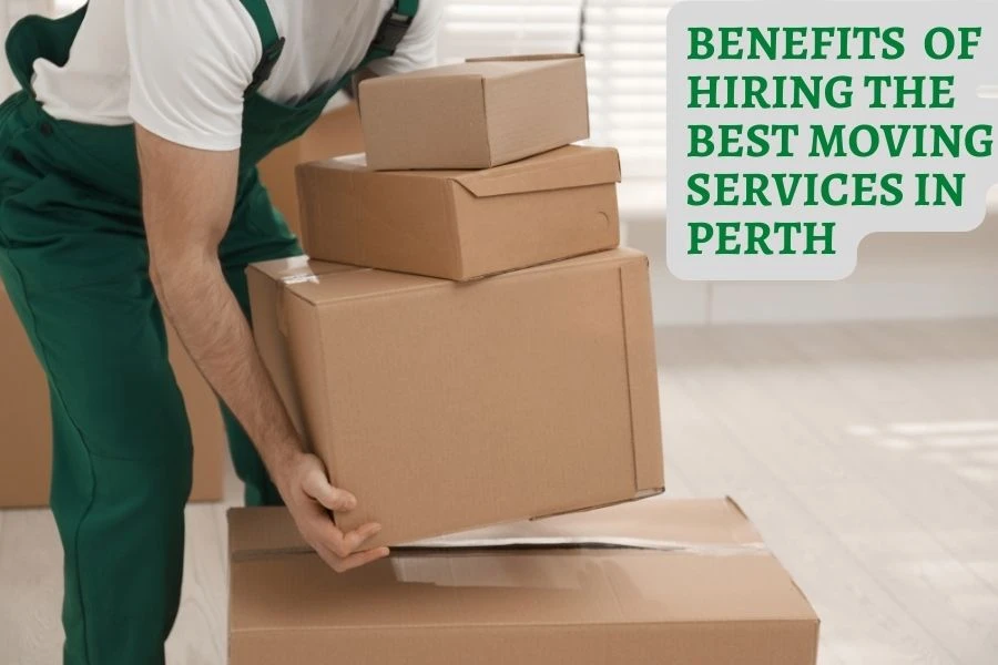 Benefits of Hiring the Best Moving Services in Perth