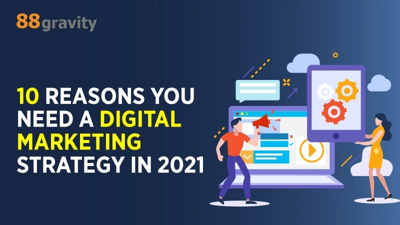 10 Reasons You Need a Digital Marketing Strategy in 2021