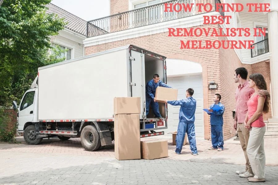How to Find the Best Removalists in Melbourne: The Ultimate Guide