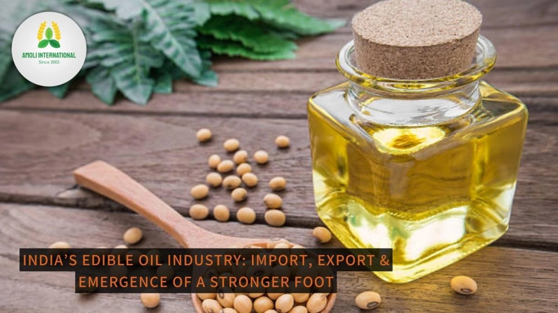 India’s Edible Oil Industry: Import, Export &amp; Emergence of A Stronger Foot