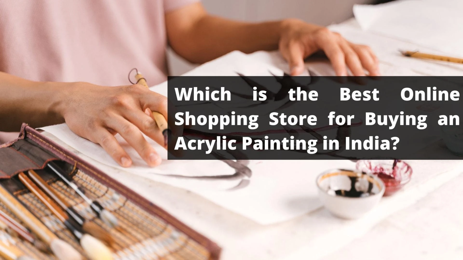 Which is the Best Online Shopping Store for Buying an Acrylic Painting in India?