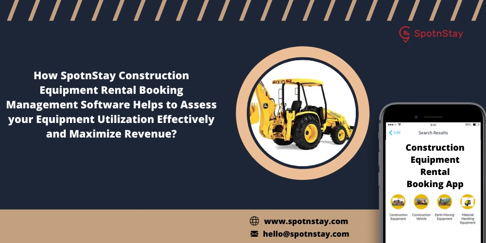 How SpotnStay uplifts your rental booking business using Construction Equipment Rental Management Software?