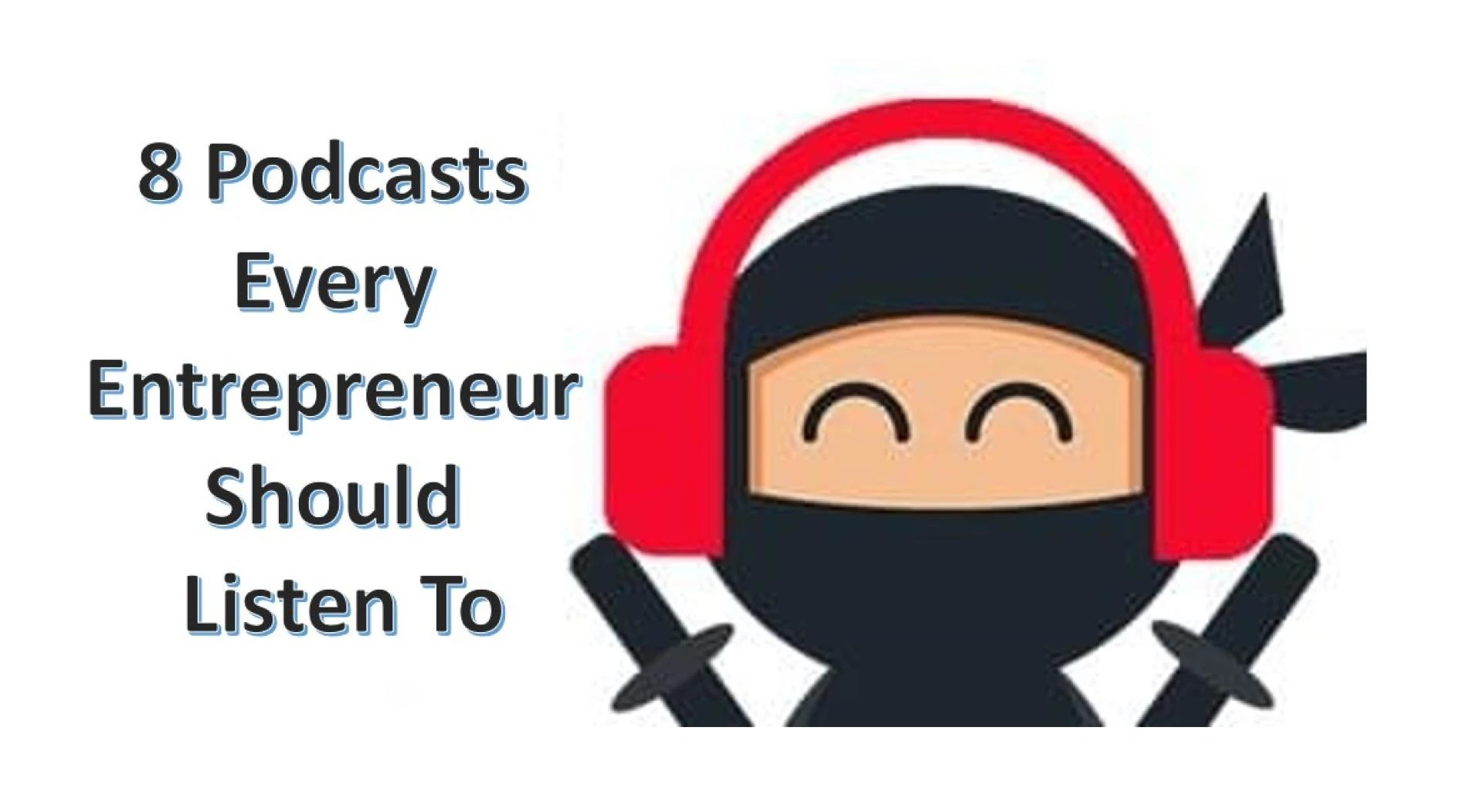 8 Podcasts Every Entrepreneur Should Listen To