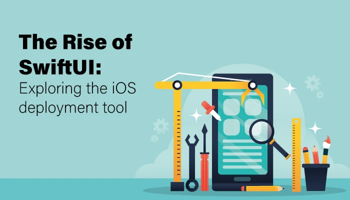 The Rise of SwiftUI: Exploring the iOS Development Tool