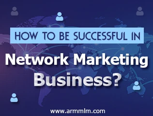 How to be Successful in Network Marketing Business?