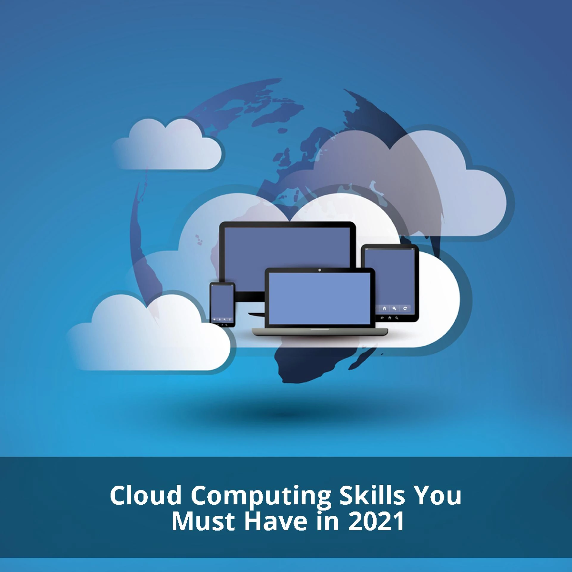 Cloud Computing Skills You Must Have in 2021