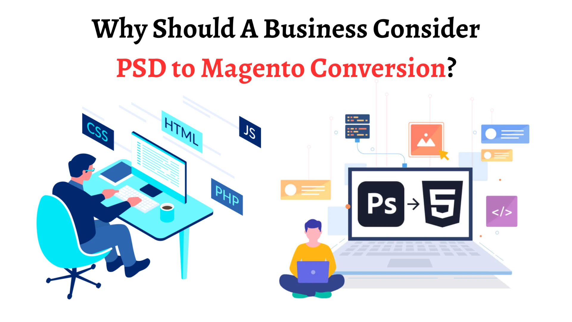 Why Should A Business Consider PSD to Magento Conversion?