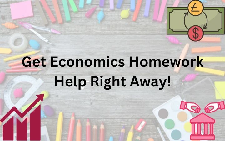 Have Trouble with your Economics Homework? Get Economics Homework Help Right Away!