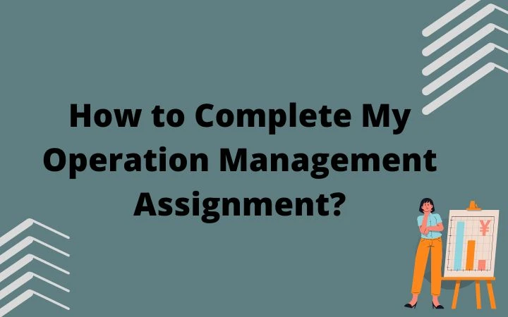 How to Complete My Operation Management Assignment?