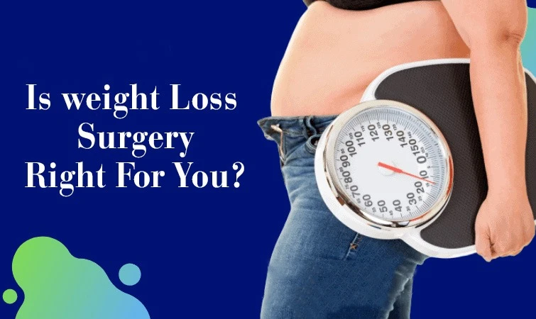 Is Weight Loss Surgery Right for You?