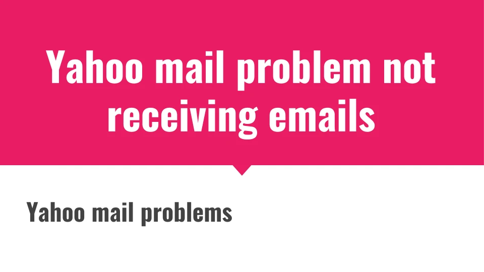 Yahoo mail problem not receiving emails: How to fix