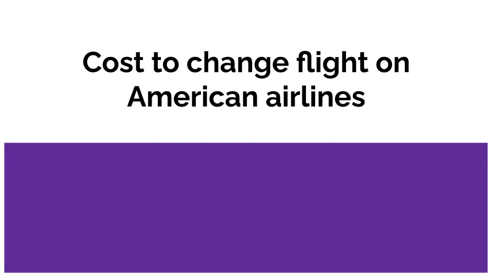 Cost to change a flight date on American airlines