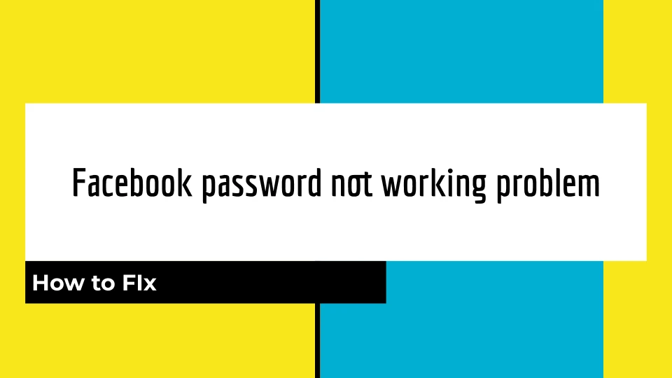 How can I resolve Facebook password not working problem?