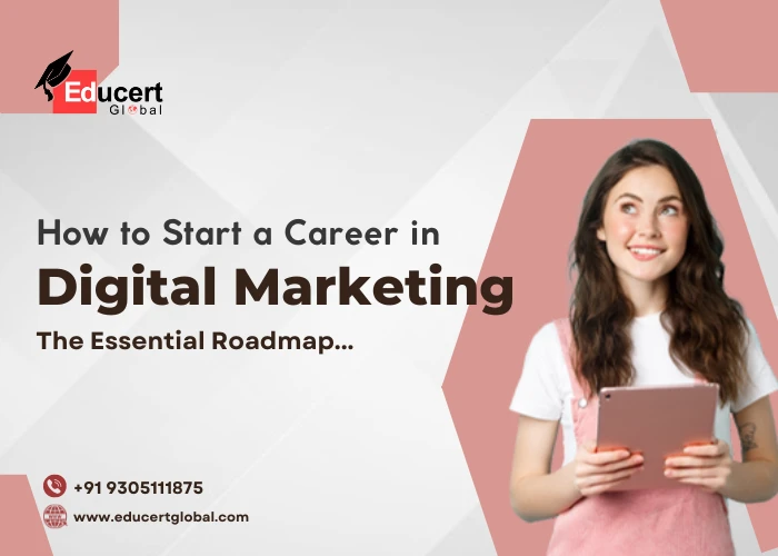 How to Start a Career in Digital Marketing: The Essential Roadmap