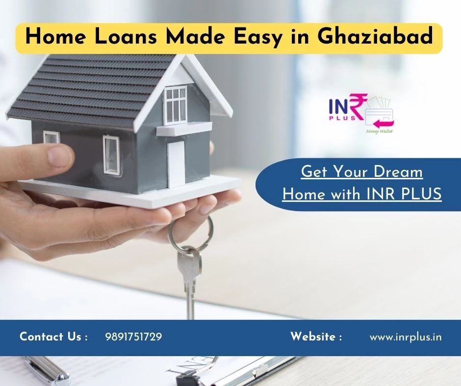 INR PLUS: Your Trusted Partner for Home Loans in Ghaziabad