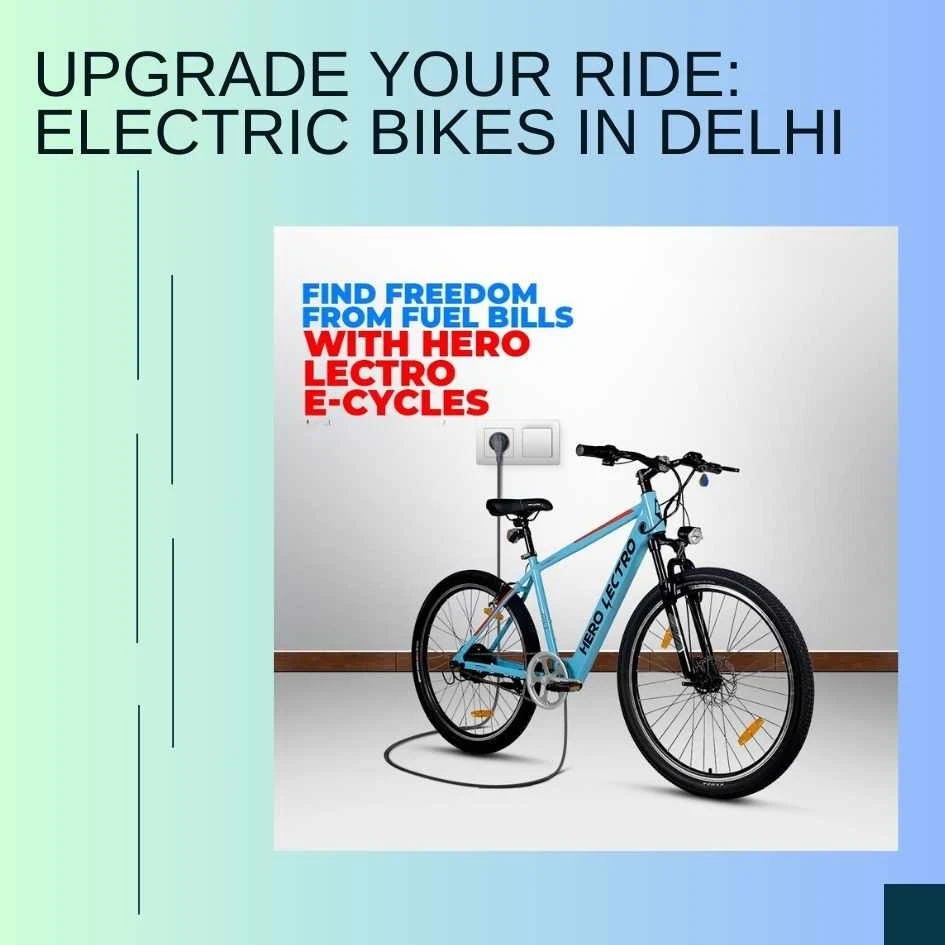 Revolutionising Your Ride: Cutting-Edge Electric Bikes in Delhi