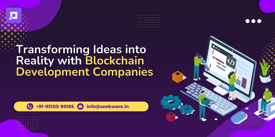 Transforming Ideas into Reality with Blockchain Development Companies