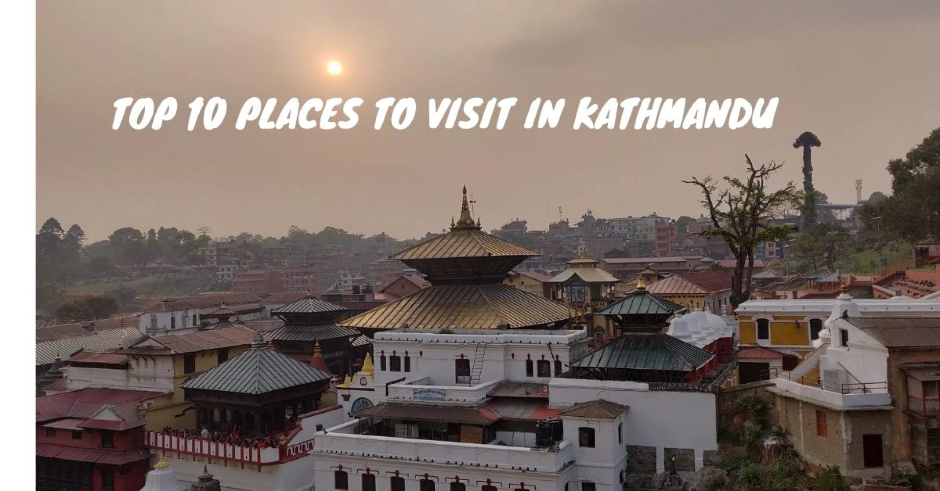 Top 10 Places to Visit in Kathmandu - Marvels of Nepal