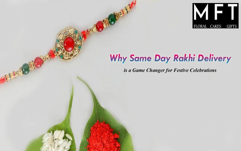 Why Same Day Rakhi Delivery is a Game Changer for Festive Celebrations