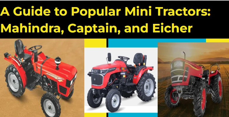 A Guide to Popular Mini Tractors: Mahindra, Captain, and Eicher