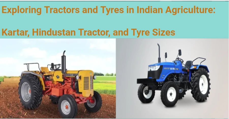 Exploring Tractors and Tyres in Indian Agriculture: Kartar, Hindustan Tractor, and Tyre Sizes