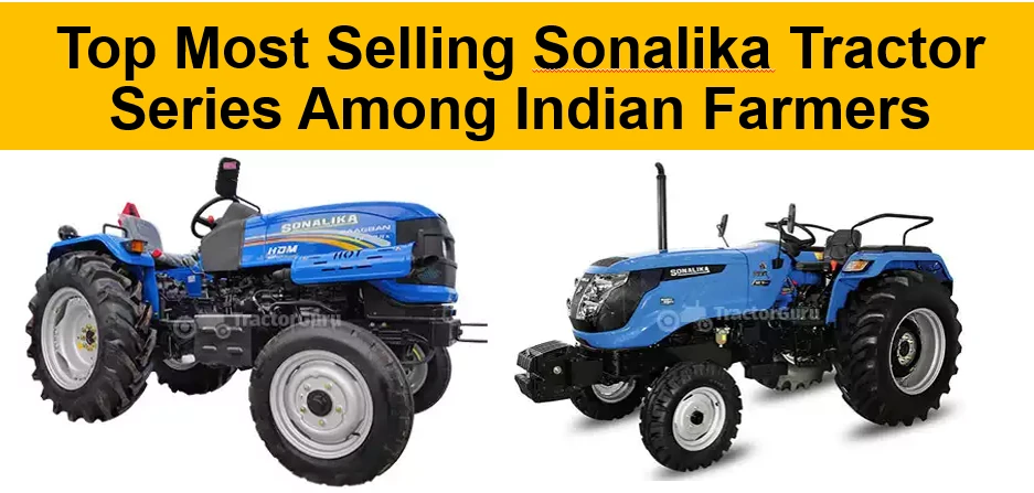 Top Most Selling Sonalika Tractor Series Among Indian Farmers