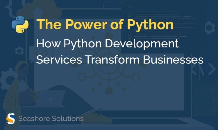 The Power of Python: How Python Development Services Transform Businesses