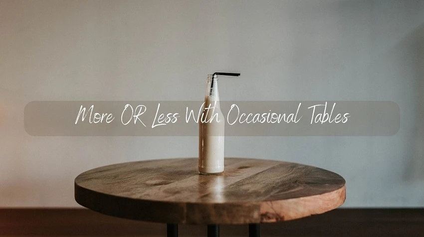 MORE OR LESS WITH OCCASIONAL TABLES